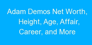 Adam Demos Net Worth, Height, Age, Affair, Career, and More
