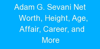 Adam G. Sevani Net Worth, Height, Age, Affair, Career, and More