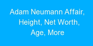 Adam Neumann Affair, Height, Net Worth, Age, More