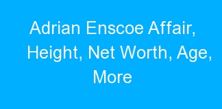 Adrian Enscoe Affair, Height, Net Worth, Age, More