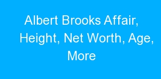 Albert Brooks Affair, Height, Net Worth, Age, More