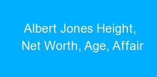 Albert Jones Height, Net Worth, Age, Affair