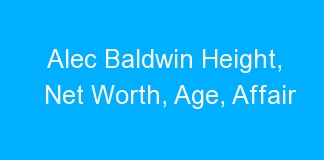 Alec Baldwin Height, Net Worth, Age, Affair