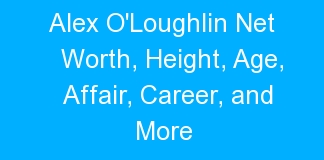 Alex O’Loughlin Net Worth, Height, Age, Affair, Career, and More