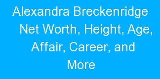 Alexandra Breckenridge Net Worth, Height, Age, Affair, Career, and More