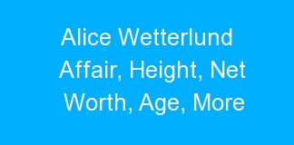 Alice Wetterlund Affair, Height, Net Worth, Age, More