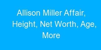 Allison Miller Affair, Height, Net Worth, Age, More