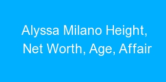 Alyssa Milano Height, Net Worth, Age, Affair