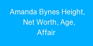 Amanda Bynes Height, Net Worth, Age, Affair