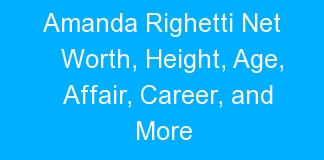 Amanda Righetti Net Worth, Height, Age, Affair, Career, and More