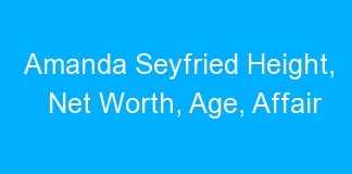 Amanda Seyfried Height, Net Worth, Age, Affair