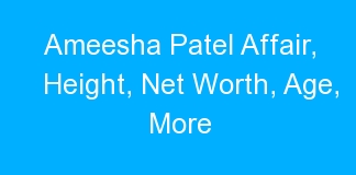 Ameesha Patel Affair, Height, Net Worth, Age, More