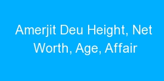 Amerjit Deu Height, Net Worth, Age, Affair