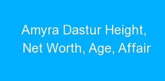 Amyra Dastur Height, Net Worth, Age, Affair