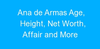 Ana de Armas Age, Height, Net Worth, Affair and More
