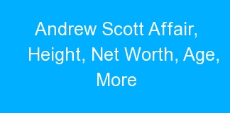 Andrew Scott Affair, Height, Net Worth, Age, More