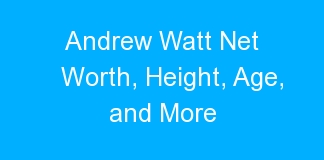 Andrew Watt Net Worth, Height, Age, and More