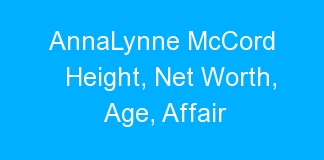 AnnaLynne McCord Height, Net Worth, Age, Affair