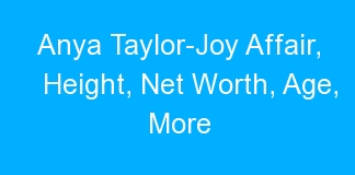 Anya Taylor-Joy Affair, Height, Net Worth, Age, More
