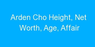 Arden Cho Height, Net Worth, Age, Affair