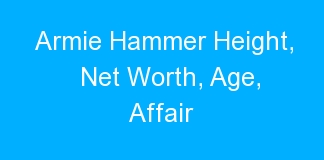 Armie Hammer Height, Net Worth, Age, Affair