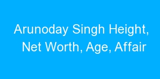 Arunoday Singh Height, Net Worth, Age, Affair