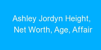 Ashley Jordyn Height, Net Worth, Age, Affair