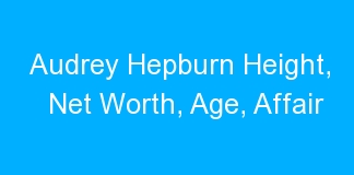 Audrey Hepburn Height, Net Worth, Age, Affair