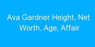 Ava Gardner Height, Net Worth, Age, Affair