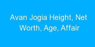 Avan Jogia Height, Net Worth, Age, Affair