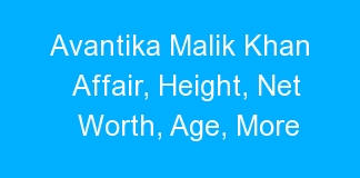 Avantika Malik Khan Affair, Height, Net Worth, Age, More