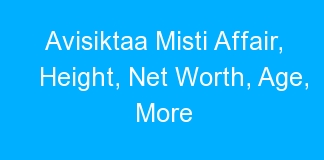Avisiktaa Misti Affair, Height, Net Worth, Age, More