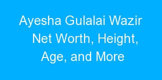 Ayesha Gulalai Wazir Net Worth, Height, Age, and More