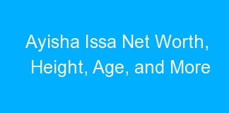 Ayisha Issa Net Worth, Height, Age, and More