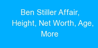 Ben Stiller Affair, Height, Net Worth, Age, More