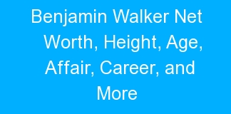 Benjamin Walker Net Worth, Height, Age, Affair, Career, and More
