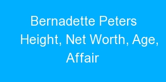 Bernadette Peters Height, Net Worth, Age, Affair
