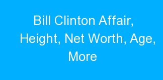 Bill Clinton Affair, Height, Net Worth, Age, More