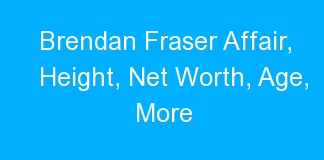 Brendan Fraser Affair, Height, Net Worth, Age, More
