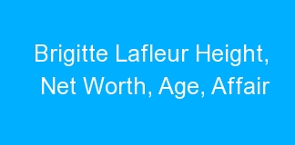 Brigitte Lafleur Height, Net Worth, Age, Affair