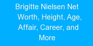 Brigitte Nielsen Net Worth, Height, Age, Affair, Career, and More