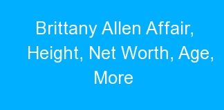 Brittany Allen Affair, Height, Net Worth, Age, More