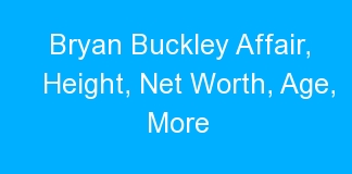Bryan Buckley Affair, Height, Net Worth, Age, More