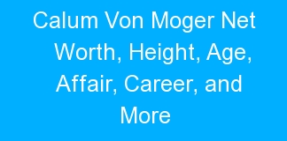 Calum Von Moger Net Worth, Height, Age, Affair, Career, and More