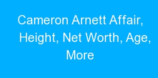 Cameron Arnett Affair, Height, Net Worth, Age, More