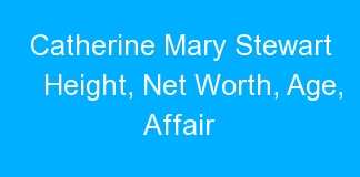 Catherine Mary Stewart Height, Net Worth, Age, Affair