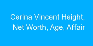 Cerina Vincent Height, Net Worth, Age, Affair