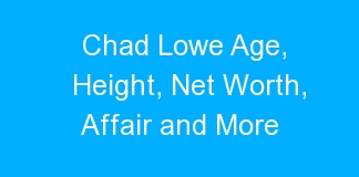 Chad Lowe Age, Height, Net Worth, Affair and More