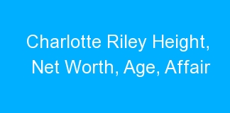 Charlotte Riley Height, Net Worth, Age, Affair