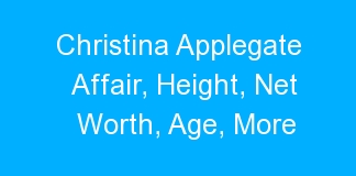 Christina Applegate Affair, Height, Net Worth, Age, More